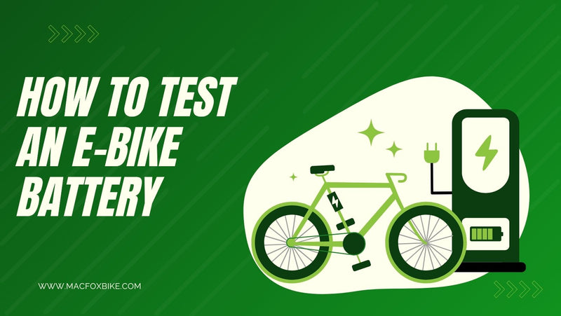 How to Test an E bike Battery | Macfox Ebike